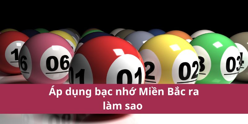Áp dụng bạc nhớ Miền Bắc ra làm sao 