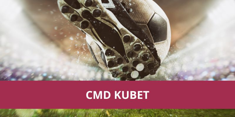 Cmd Kubet: Nền Tảng Cá Cược Thể Thao Trực Tuyến Uy Tín