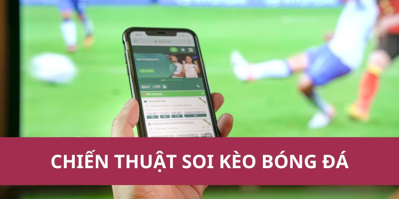 Chiến Thuật Soi Kèo Bóng Đá Hiệu Quả Cho Người Mới Chơi 2025