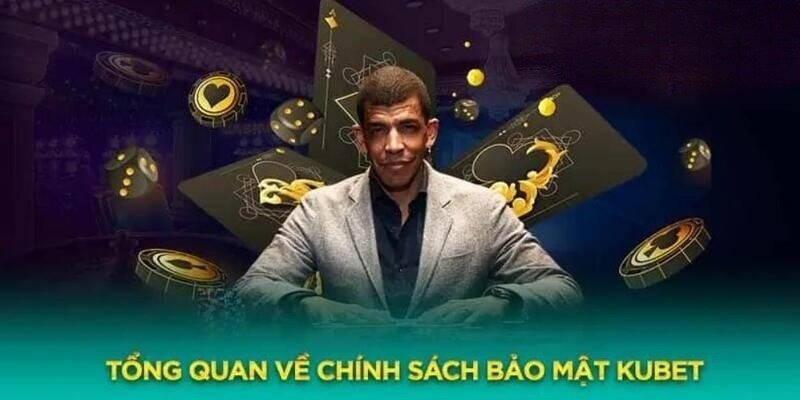 Giới thiệu chung về chính sách bảo mật Kubet