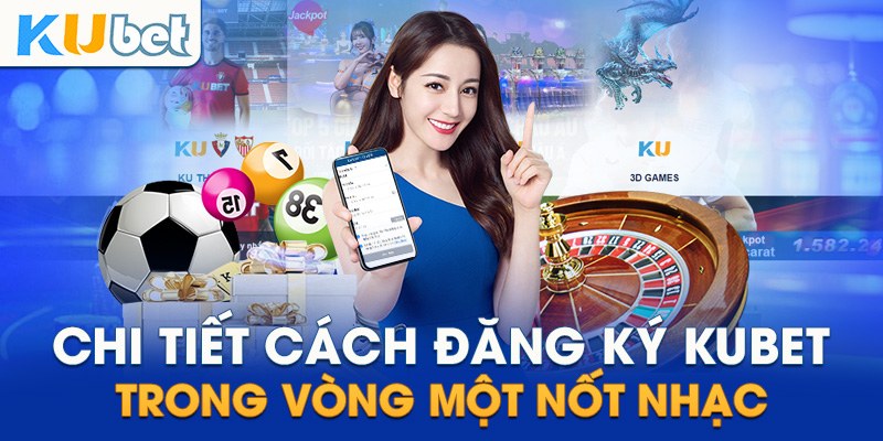 Các bước mở account Kubet
