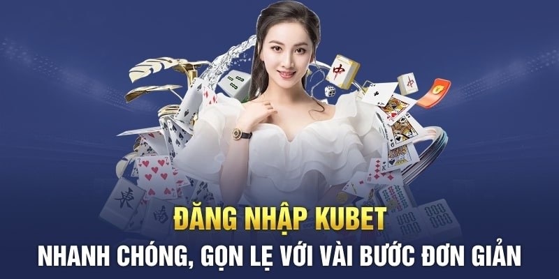 Chi tiết các bước đăng nhập Kubet