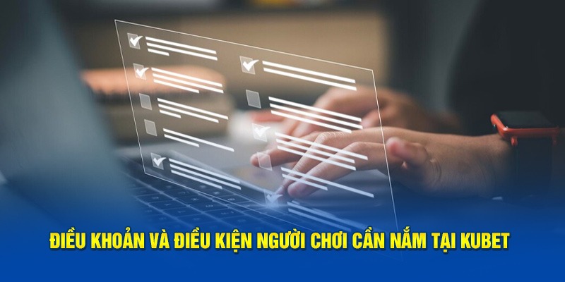Tổng quan về Điều khoản và điều kiện Kubet