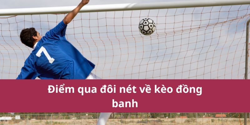 Điểm qua đôi nét về kèo đồng banh