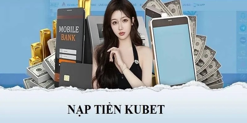 Nạp tiền Kubet