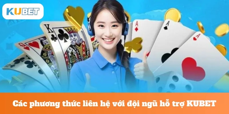 Các phương thức liên hệ Kubet 2025