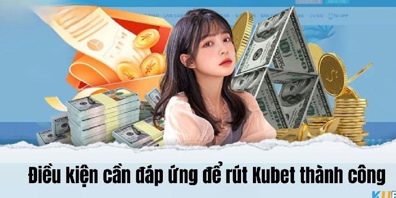 Điều kiện rút tiền cần đáp ứng