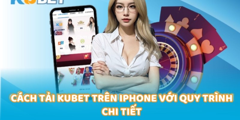Hướng dẫn tải app Kubet về iOS